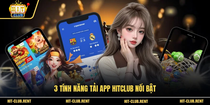 Tải App HITCLUB Nhanh Chóng Trên Mọi Thiết Bị Di Động 2 3 tính năng tải app HITCLUB nổi bật
