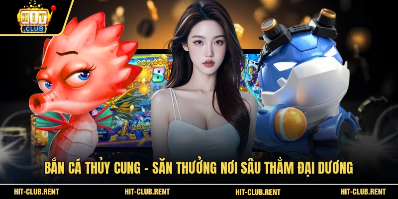 Bắn Cá Thủy Cung - Săn Thưởng Nơi Sâu Thẳm Đại Dương 1 Bắn Cá Thủy Cung