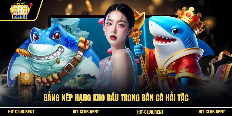 Bắn Cá Hải Tặc - Tham Gia Cuộc Săn Vàng Giữa Đại Dương 3 Bảng xếp hạng kho báu trong bắn cá Hải Tặc