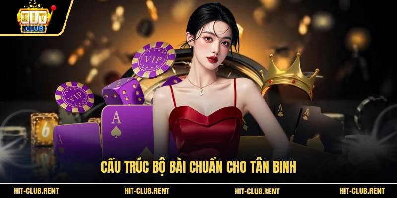 Bài Chắn - Bí Quyết Chơi Chắn Đổi Thưởng Bất Bại Tại HITCLUB 3 Cấu trúc bộ bài chuẩn cho tân binh