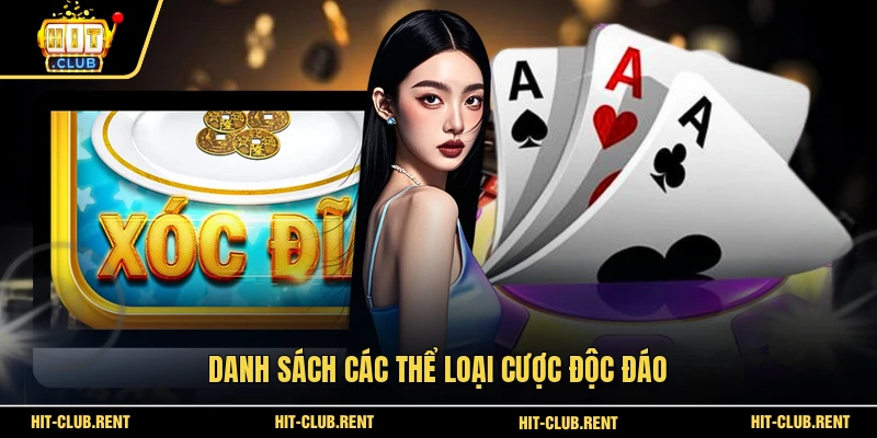 Xóc Đĩa HITCLUB - Đẳng Cấp Sân Chơi Đổi Thưởng 4 Danh sách các thể loại cược độc đáo