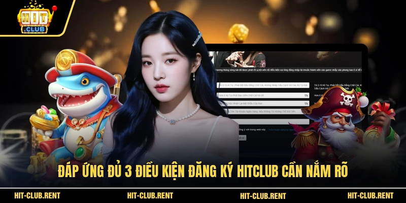 Đăng Ký HITCLUB Nhanh Để Mở Tài Khoản Chơi Ngay 2026 2 Đáp ứng đủ 3 điều kiện đăng ký HITCLUB cần nắm rõ