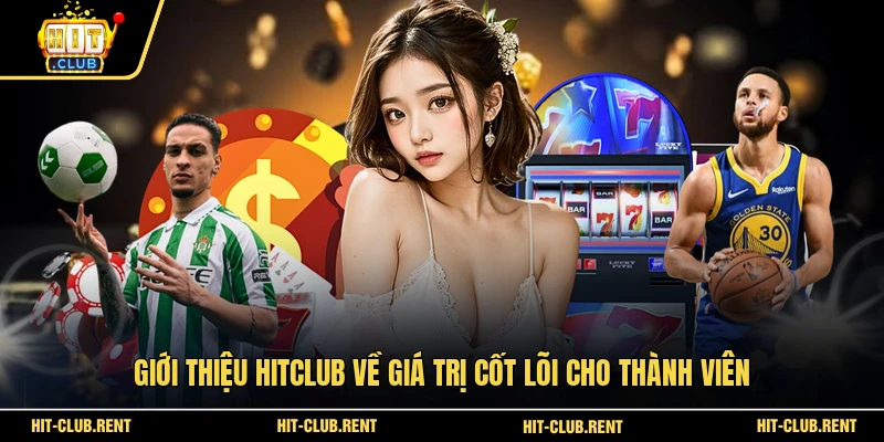 Giới Thiệu HITCLUB 1 Giới thiệu HITCLUB về giá trị cốt lõi cho thành viên