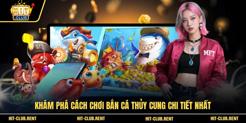 Bắn Cá Thủy Cung - Săn Thưởng Nơi Sâu Thẳm Đại Dương 2 Khám phá cách chơi bắn cá Thủy Cung chi tiết nhất