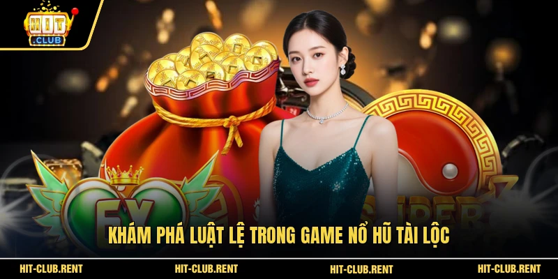 Cung Hỷ Phát Tài HITCLUB - Tựa Game Nổ Hũ Tài Lộc Cực Hot 3 Khám phá luật lệ trong game nổ hũ tài lộc