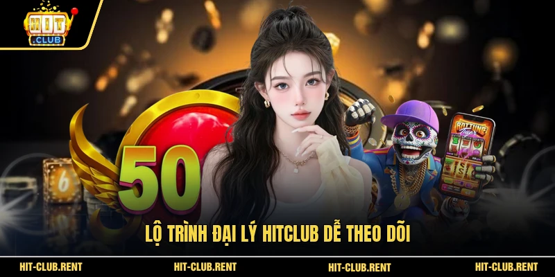 Đại Lý HITCLUB 1 Lộ trình đại lý HITCLUB dễ theo dõi