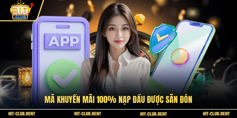 Khuyến Mãi 100% Nạp Đầu HITCLUB Cho Tân Binh Năm 2026 2 Mã khuyến mãi 100% nạp đầu được săn đón