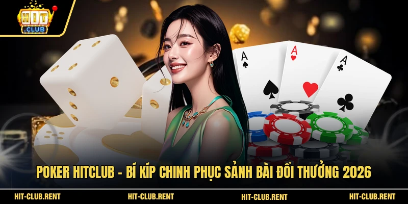 Poker HITCLUB - Bí Kíp Chinh Phục Sảnh Bài Đổi Thưởng 2026 1 Poker HITCLUB
