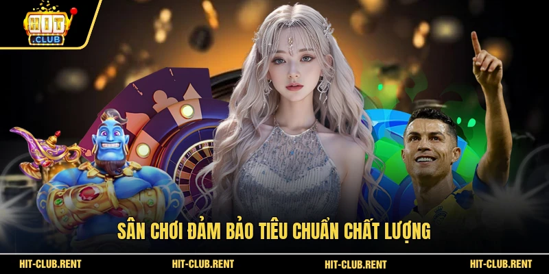 Giới Thiệu HITCLUB 3 Sân chơi đảm bảo tiêu chuẩn chất lượng