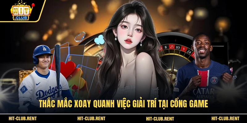 HitClub 13 Thắc mắc xoay quanh việc giải trí tại cổng game