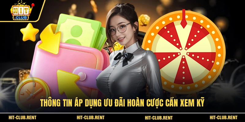 Ưu Đãi Hoàn Trả 2% - Chương Trình Độc Quyền Tại HITCLUB 3 Thông tin áp dụng ưu đãi hoàn cược cần xem kỹ