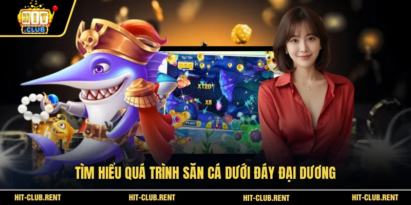 Bắn Cá Tiểu Tiên Cá - Chinh Phục Đại Dương Huyền Bí 2 Tìm hiểu quá trình săn cá dưới đáy đại dương